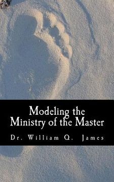 portada Modeling the Ministry of the Master: Following the leadership styles of Christ for such a time as this! (en Inglés)