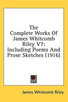 portada the complete works of james whitcomb riley v7: including poems and prose sketches (1916) (en Inglés)