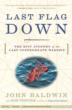 portada Last Flag Down: The Epic Journey of the Last Confederate Warship (en Inglés)