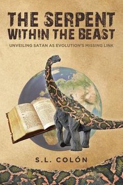 portada The Serpent Within the Beast: Unveiling Satan As Evolution's Missing Link (en Inglés)