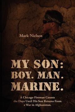 portada my son: boy. man. marine.: a chicago fireman counts the days until his son returns from deployment in afghanistan (en Inglés)