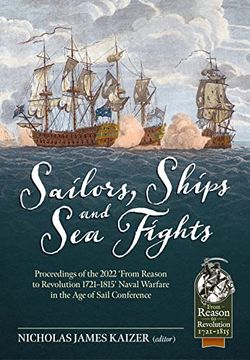 portada Sailors, Ships, and Sea Fights: Proceedings of the 2022 'From Reason to Revolution 1721-1815' Naval Warfare in the Age of Sail Conference (en Inglés)