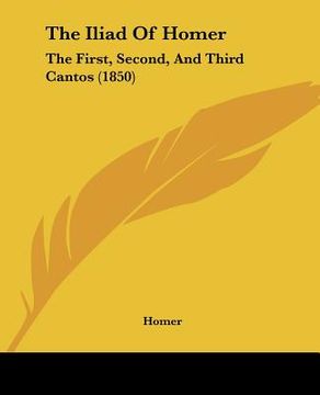 portada the iliad of homer: the first, second, and third cantos (1850) (en Inglés)