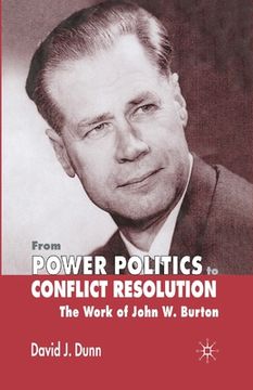 portada From Power Politics to Conflict Resolution: Assessing the Work of John W. Burton (in English)