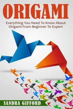 portada Origami: Everything You Need to Know About Origami from Beginner to Expert (en Inglés)