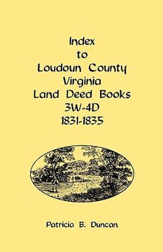 portada index to loudoun county, virginia land deed books, 3w-4d, 1831-1835 (en Inglés)