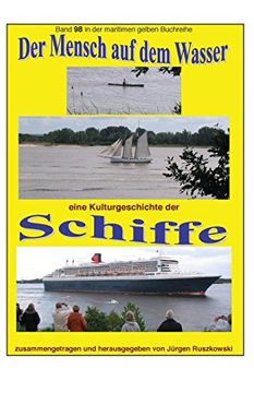 portada Der Mensch auf dem Wasser - eine Kulturgeschichte der Schiffe: Band 98 in der maritimen gelben Reihe bei Juergen Ruszkowski: Volume 98 (maritime gelbe Reihe)