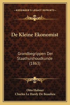 portada De Kleine Ekonomist: Grondbegrippen Der Staathuishoudkunde (1863)