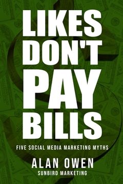 portada Likes Don't Pay Bills: Five Social Media Marketing Myths (in English)