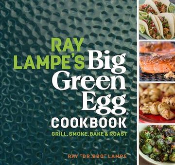 portada Ray Lampe's big Green egg Cookbook: Grill, Smoke, Bake & Roast (en Inglés)
