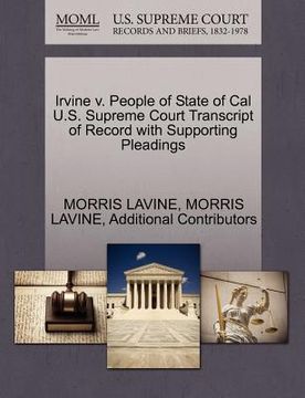 portada irvine v. people of state of cal u.s. supreme court transcript of record with supporting pleadings (en Inglés)