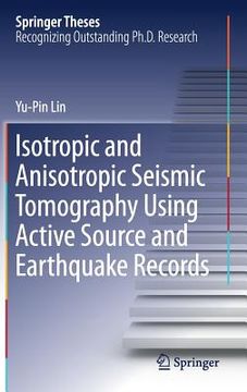 portada Isotropic and Anisotropic Seismic Tomography Using Active Source and Earthquake Records (en Inglés)