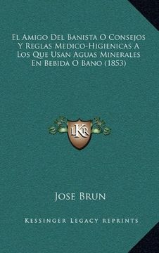 portada El Amigo del Banista o Consejos y Reglas Medico-Higienicas a los que Usan Aguas Minerales en Bebida o Bano (1853) (in Spanish)