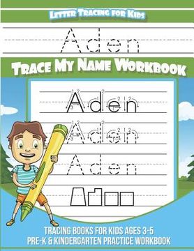 portada Aden Letter Tracing for Kids Trace my Name Workbook: Tracing Books for Kids ages 3 - 5 Pre-K & Kindergarten Practice Workbook