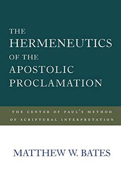 portada The Hermeneutics of the Apostolic Proclamation: The Center of Paul's Method of Scriptural Interpretation 