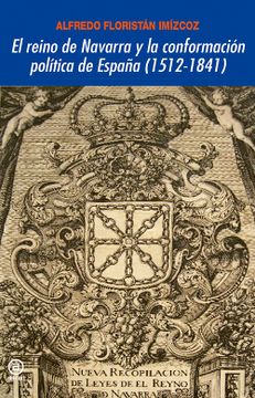portada El Reino De Navarra Y La Conformación Política De España (1512-1841)