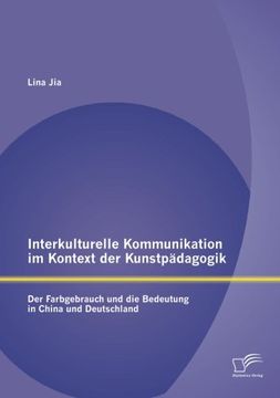 portada Interkulturelle Kommunikation im Kontext der Kunstpädagogik: Der Farbgebrauch und die Bedeutung in China und Deutschland (German Edition)