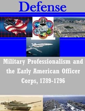 portada Military Professionalism and the Early American Officer Corps, 1789-1796 (en Inglés)