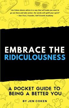 portada Embrace the Ridiculousness!: A Pocket Guide to Being a Better You (en Inglés)