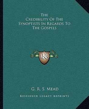 portada the credibility of the synoptists in regards to the gospels (en Inglés)