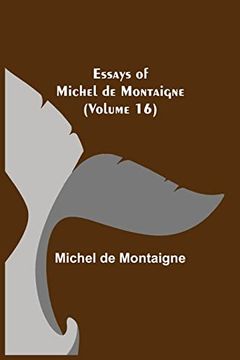 portada Essays of Michel de Montaigne (Volume 16) (en Inglés)