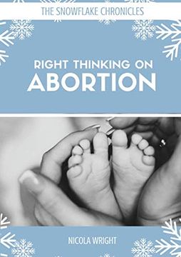 portada Right Thinking on Abortion: 1 (Snowflake Chronicles) (en Inglés)