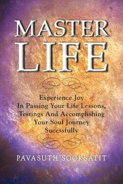 portada master life: experience joy in passing your life lessons, testings and accomplishing your soul journey sucessfully (in English)