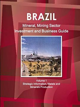 portada Brazil Mineral, Mining Sector Investment and Business Guide Volume 1 Strategic Information, Metals and Minerals Production (World Strategic and Business Information Library) (en Inglés)