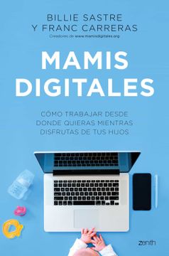 portada Mamis Digitales: Cómo Trabajar Desde Donde Quieras Mientras Disfrutas de tus Hijos (Zenith Her) (in Spanish)