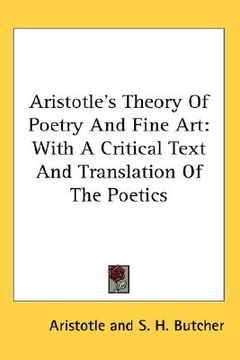 portada aristotle's theory of poetry and fine art: with a critical text and translation of the poetics (en Inglés)