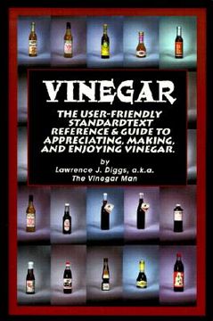 portada vinegar: the user friendly standard text, reference and guide to appreciating, making, and enjoying vinegar (en Inglés)