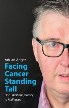 portada Facing Cancer, Standing Tall: One Christian'S Journey to Finding joy (en Inglés)