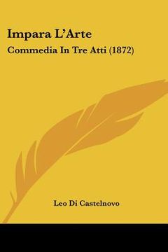 portada impara l'arte: commedia in tre atti (1872)