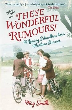 portada These Wonderful Rumours!: A Young Schoolteacher's Wartime Diaries 1939-1945