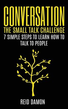 portada Conversation: The Small Talk Challenge: 7 Simple Steps to Learn How to Talk to People (in English)