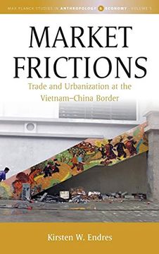 portada Market Frictions: Trade and Urbanization at the Vietnam-China Border (Max Planck Studies in Anthropology and Economy) 