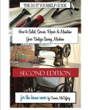 portada How to Select, Service, Repair & Maintain Your Vintage Sewing Machine: Second Edition (en Inglés)