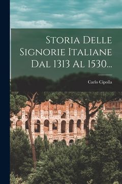 portada Storia Delle Signorie Italiane Dal 1313 Al 1530... (en Italiano)