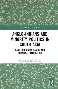 portada Anglo-Indians and Minority Politics in South Asia: Race, Boundary Making and Communal Nationalism (Royal Asiatic Society Books)