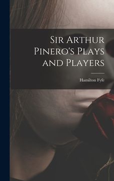 portada Sir Arthur Pinero's Plays and Players (en Inglés)