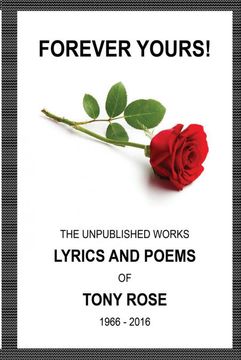 portada Forever Yours: The Unpublished Works: Lyrics and Poems of Tony Rose 1966 - 2016 (en Inglés)
