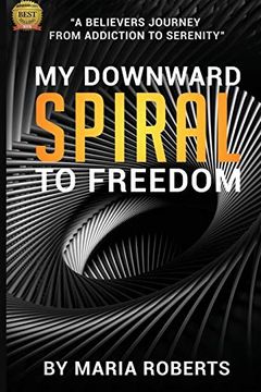 portada My Downward Spiral to Freedom: A Believer'S Journey From Addiction to Serenity (en Inglés)