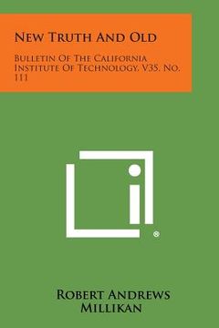 portada New Truth And Old: Bulletin Of The California Institute Of Technology, V35, No. 111 (in English)