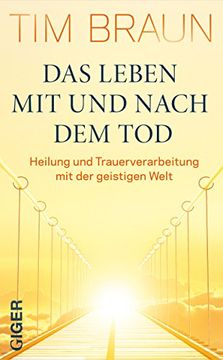 portada Das Leben mit und Nach dem Tod: Heilung und Trauerbewältigung mit der Geistigen Welt (en Alemán)