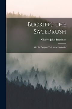 portada Bucking the Sagebrush: Or, the Oregon Trail in the Seventies (en Inglés)