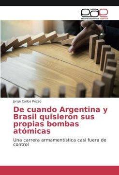 portada De cuando Argentina y Brasil quisieron sus propias bombas atómicas: Una carrera armamentística casi fuera de control