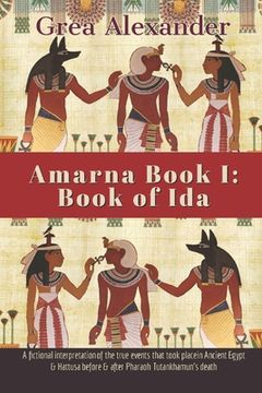 portada Amarna Book I: Book of Ida: A fictional interpretation of the true events that took place in Ancient Egypt & Hattusa before & after P (en Inglés)