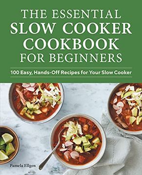 portada The Essential Slow Cooker Cookbook for Beginners: 100 Easy, Hands-Off Recipes for Your Slow Cooker