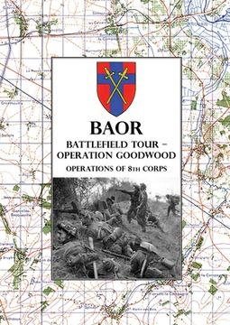 portada Baor Battlefield Tour - Operation Goodwood: Operations of 8th Corps east of Caen 18-21 July 1944 (en Inglés)
