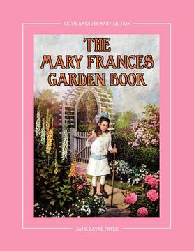 portada the mary frances garden book 100th anniversary edition: a children's story-instruction gardening book with bonus pattern for child's gardening apron (en Inglés)